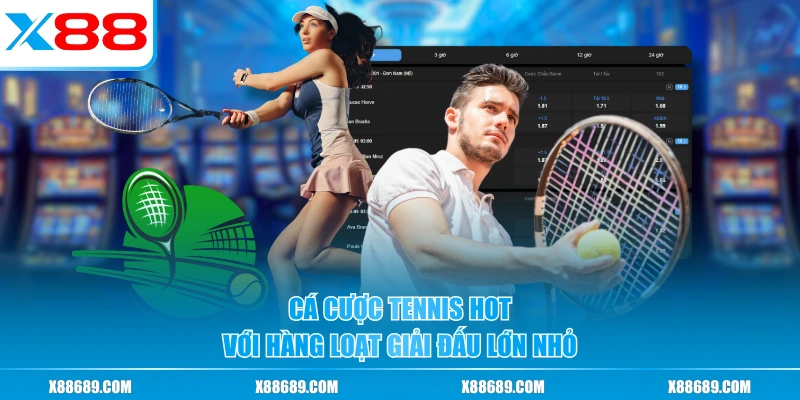 Cá cược tennis hot với hàng loạt giải đấu lớn nhỏ